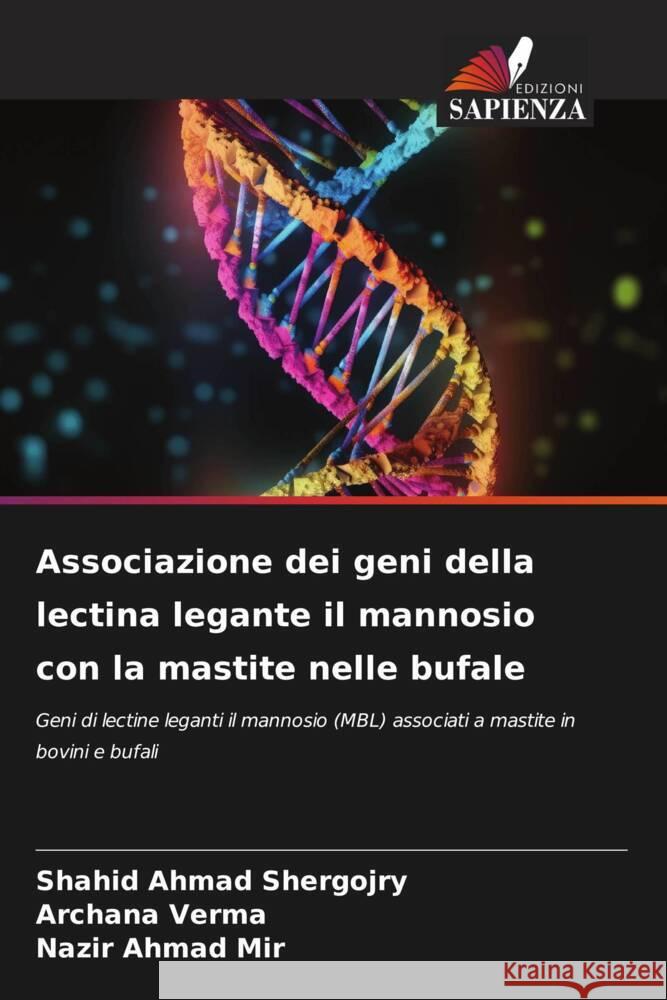 Associazione dei geni della lectina legante il mannosio con la mastite nelle bufale Shergojry, Shahid Ahmad, Verma, Archana, Mir, Nazir Ahmad 9786206375142