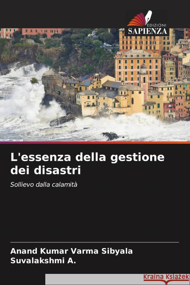 L'essenza della gestione dei disastri Sibyala, Anand Kumar Varma, A., Suvalakshmi 9786206375401