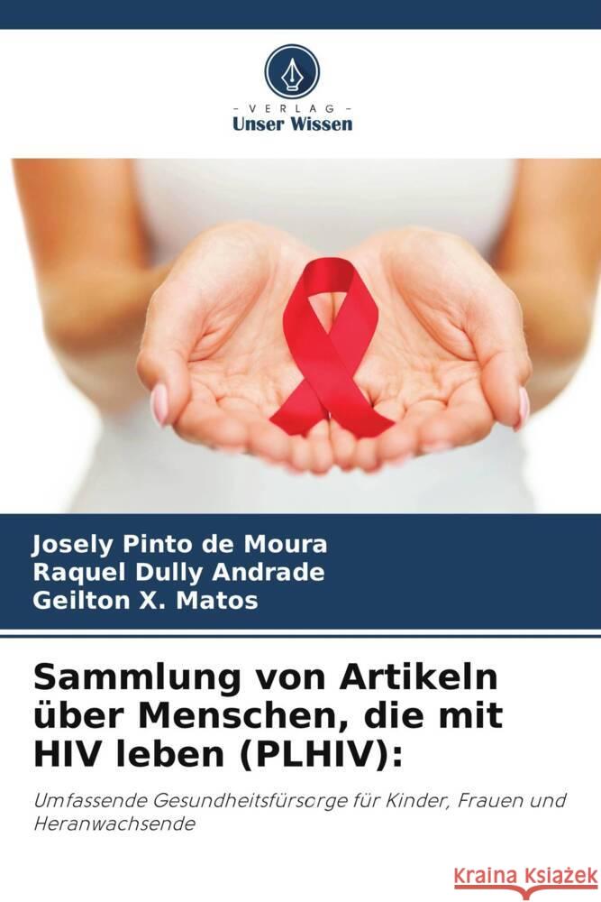 Sammlung von Artikeln über Menschen, die mit HIV leben (PLHIV): Pinto de Moura, Josely, Dully Andrade, Raquel, X. Matos, Geilton 9786206375487