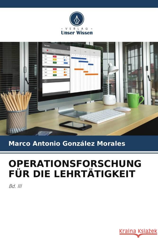 OPERATIONSFORSCHUNG FÜR DIE LEHRTÄTIGKEIT González Morales, Marco Antonio 9786206375593