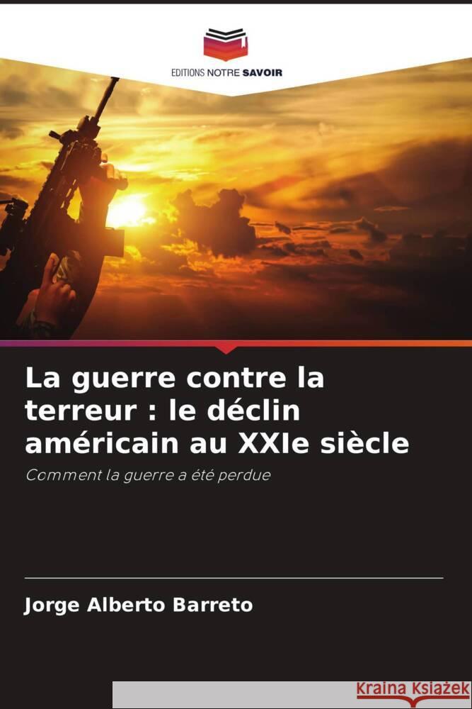 La guerre contre la terreur : le déclin américain au XXIe siècle Barreto, Jorge Alberto 9786206375906