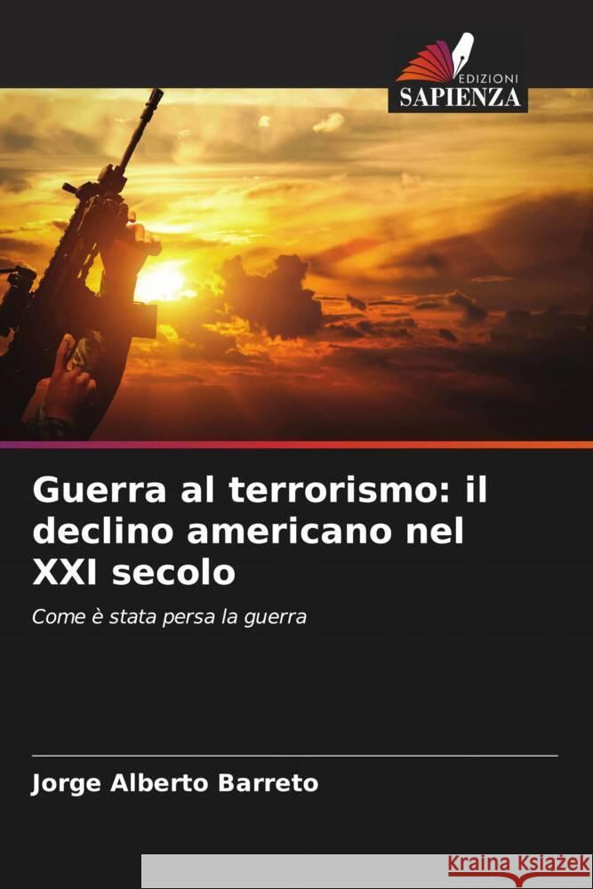 Guerra al terrorismo: il declino americano nel XXI secolo Barreto, Jorge Alberto 9786206375944