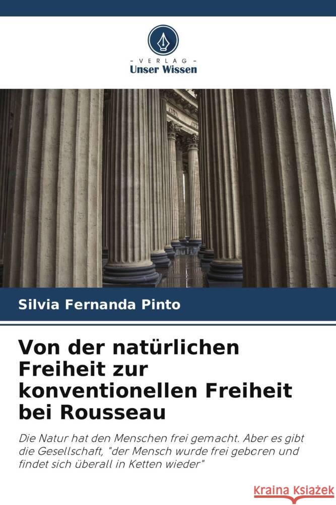 Von der natürlichen Freiheit zur konventionellen Freiheit bei Rousseau Pinto, Silvia Fernanda 9786206376491