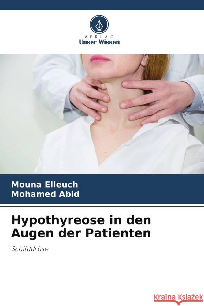 Hypothyreose in den Augen der Patienten Elleuch, Mouna, Abid, Mohamed 9786206376552 Verlag Unser Wissen