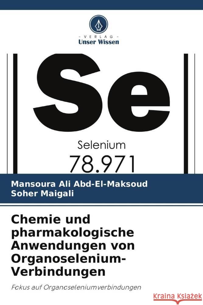 Chemie und pharmakologische Anwendungen von Organoselenium-Verbindungen Ali Abd-El-Maksoud, Mansoura, Maigali, Soher 9786206376989