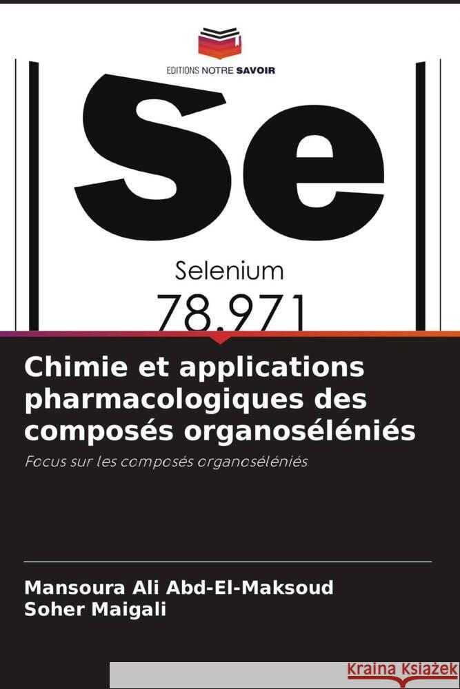 Chimie et applications pharmacologiques des composés organoséléniés Ali Abd-El-Maksoud, Mansoura, Maigali, Soher 9786206377009