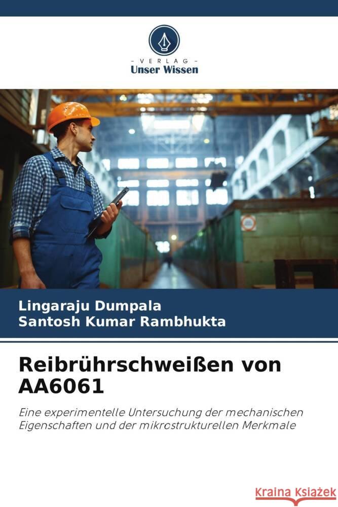 Reibrührschweißen von AA6061 Dumpala, Lingaraju, Rambhukta, Santosh Kumar 9786206377092 Verlag Unser Wissen