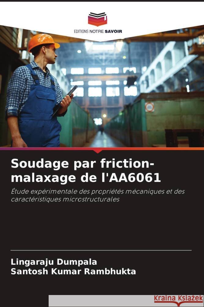 Soudage par friction-malaxage de l'AA6061 Dumpala, Lingaraju, Rambhukta, Santosh Kumar 9786206377115 Editions Notre Savoir