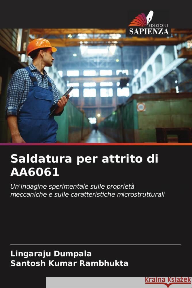 Saldatura per attrito di AA6061 Dumpala, Lingaraju, Rambhukta, Santosh Kumar 9786206377122 Edizioni Sapienza