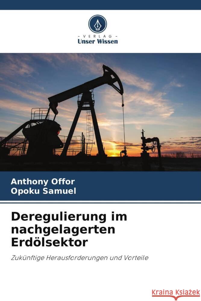 Deregulierung im nachgelagerten Erdölsektor Offor, Anthony, Samuel, Opoku 9786206377405