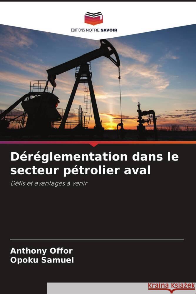 Déréglementation dans le secteur pétrolier aval Offor, Anthony, Samuel, Opoku 9786206377412