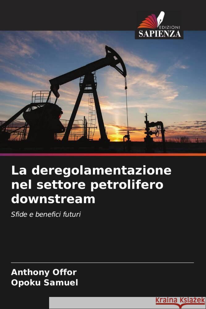 La deregolamentazione nel settore petrolifero downstream Offor, Anthony, Samuel, Opoku 9786206377436