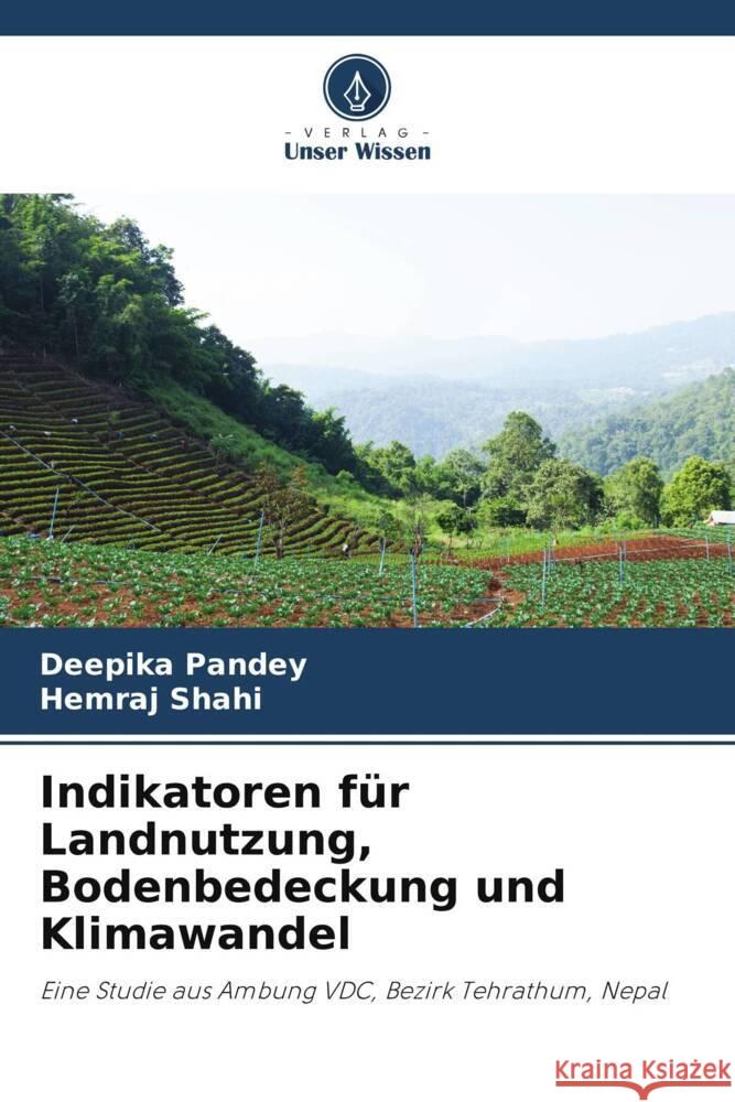 Indikatoren für Landnutzung, Bodenbedeckung und Klimawandel Pandey, Deepika, Shahi, Hemraj 9786206377702