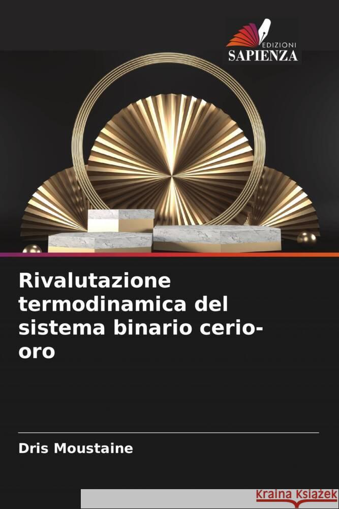 Rivalutazione termodinamica del sistema binario cerio-oro Moustaine, Dris 9786206378044