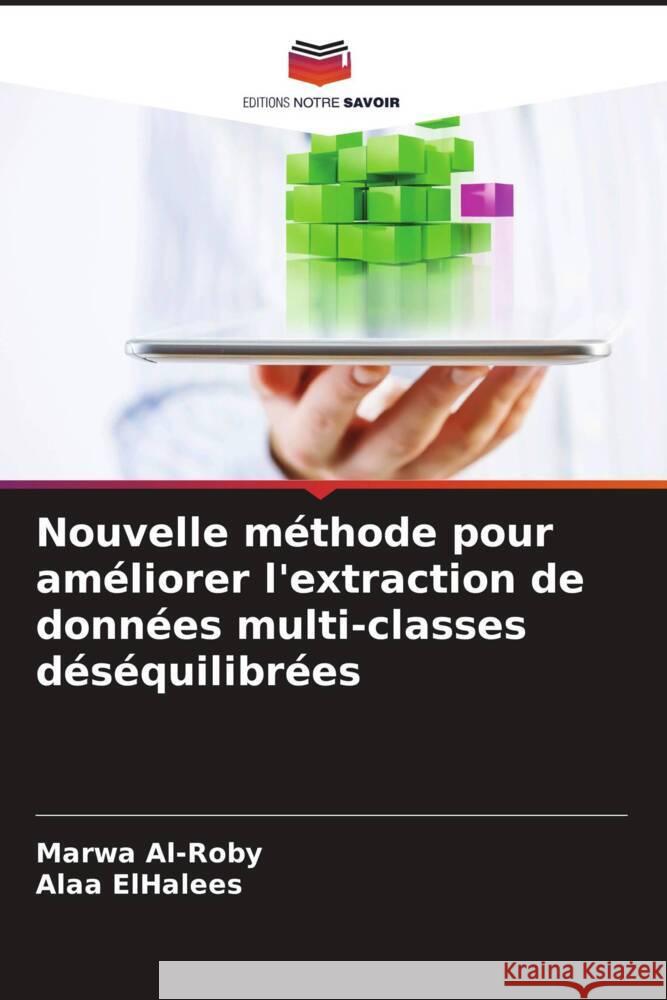 Nouvelle méthode pour améliorer l'extraction de données multi-classes déséquilibrées Al-Roby, Marwa, ElHalees, Alaa 9786206378457