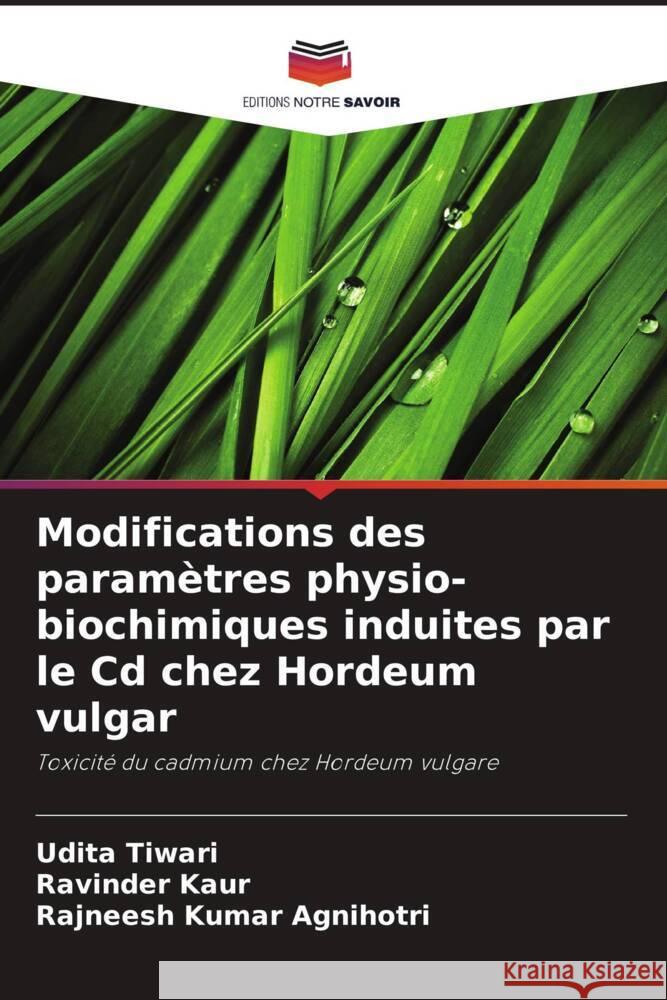 Modifications des paramètres physio-biochimiques induites par le Cd chez Hordeum vulgar Tiwari, Udita, Kaur, Ravinder, Agnihotri, Rajneesh Kumar 9786206378631