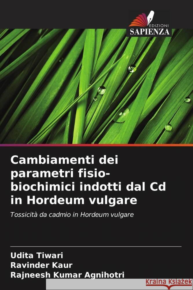 Cambiamenti dei parametri fisio-biochimici indotti dal Cd in Hordeum vulgare Tiwari, Udita, Kaur, Ravinder, Agnihotri, Rajneesh Kumar 9786206378655