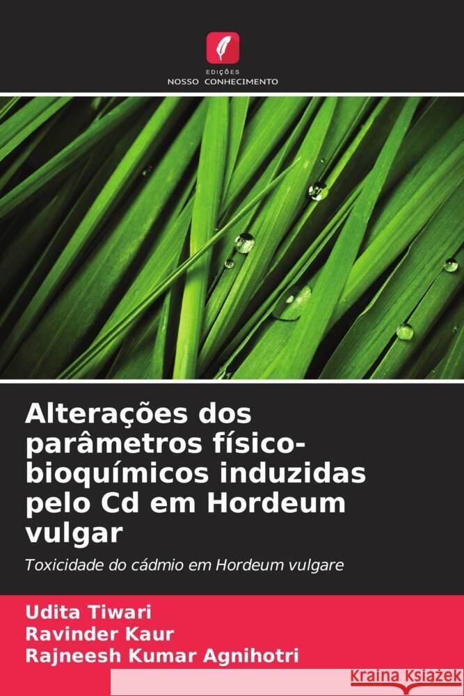 Alterações dos parâmetros físico-bioquímicos induzidas pelo Cd em Hordeum vulgar Tiwari, Udita, Kaur, Ravinder, Agnihotri, Rajneesh Kumar 9786206378662