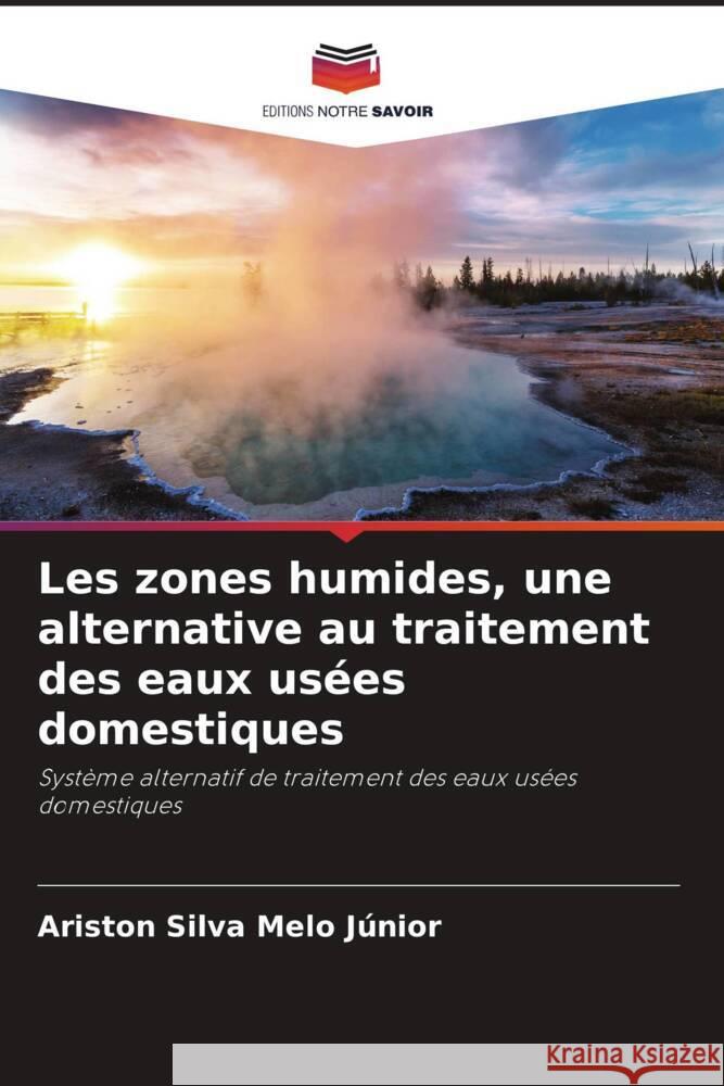 Les zones humides, une alternative au traitement des eaux usées domestiques Silva Melo Júnior, Ariston 9786206378891