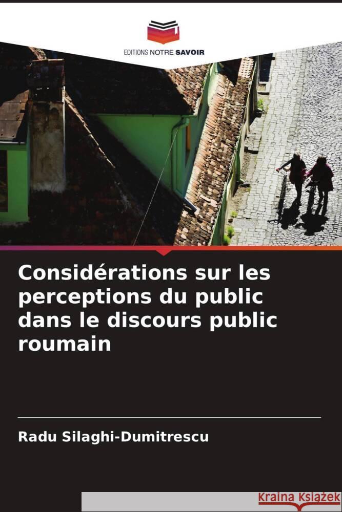 Considérations sur les perceptions du public dans le discours public roumain Silaghi-Dumitrescu, Radu 9786206379348