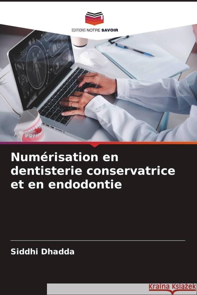 Numérisation en dentisterie conservatrice et en endodontie DHADDA, SIDDHI 9786206379386