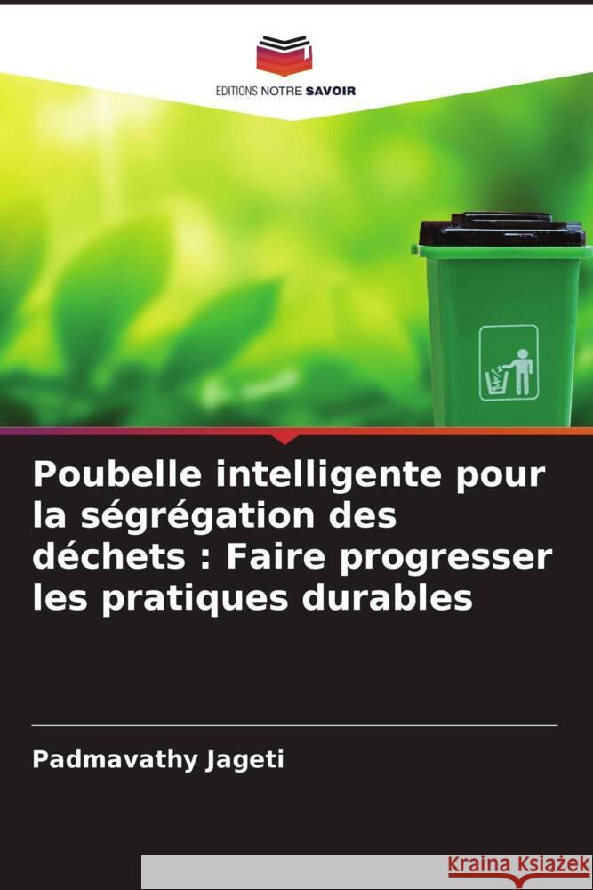 Poubelle intelligente pour la ségrégation des déchets : Faire progresser les pratiques durables Jageti, Padmavathy 9786206379560
