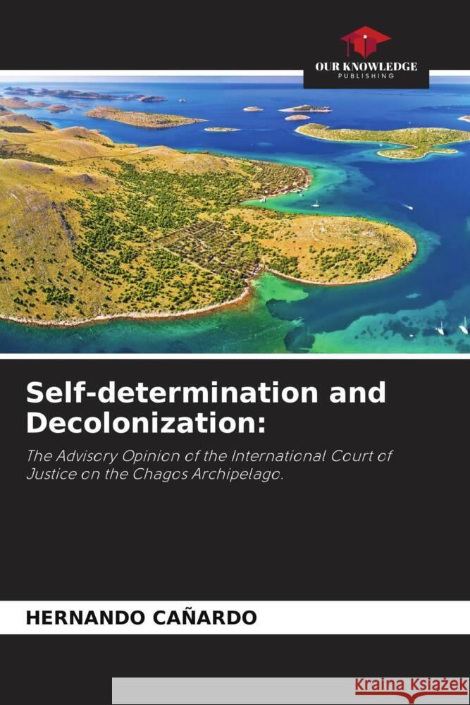 Self-determination and Decolonization: CAÑARDO, HERNANDO 9786206379737 Our Knowledge Publishing
