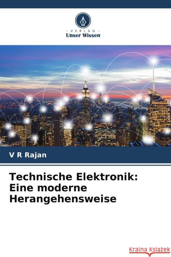 Technische Elektronik: Eine moderne Herangehensweise Rajan, V R 9786206380610 Verlag Unser Wissen