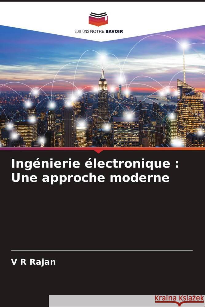 Ingénierie électronique : Une approche moderne Rajan, V R 9786206380665 Editions Notre Savoir