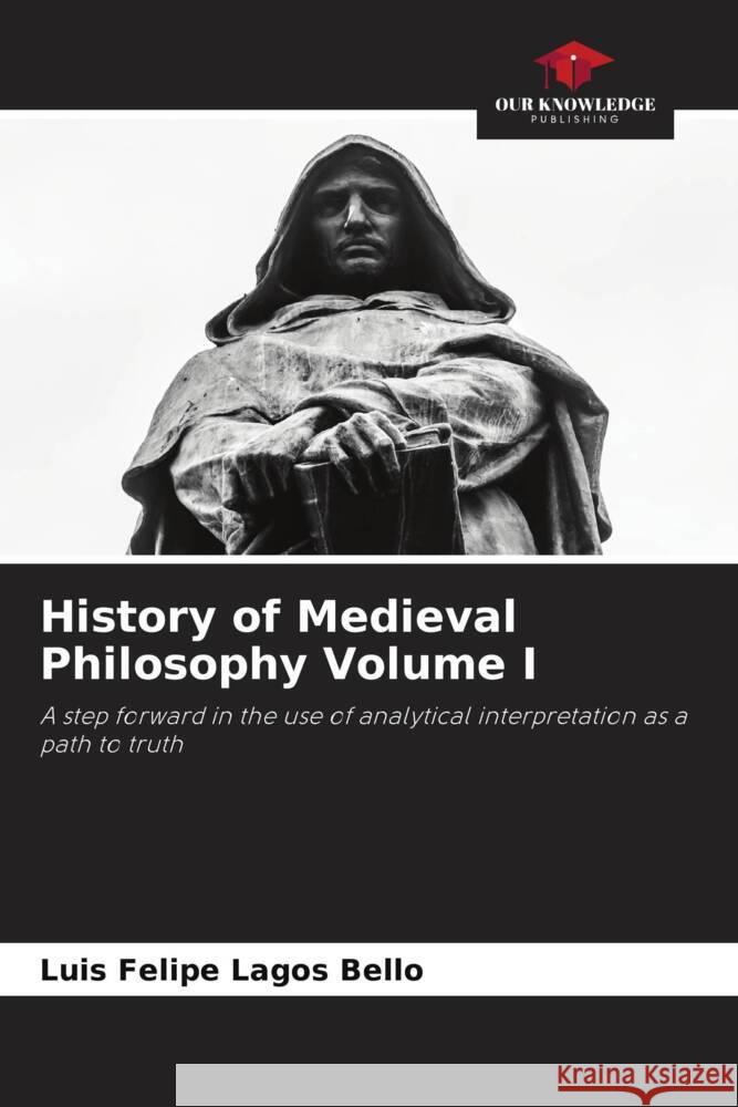 History of Medieval Philosophy Volume I Lagos Bello, Luis Felipe 9786206380795 Our Knowledge Publishing