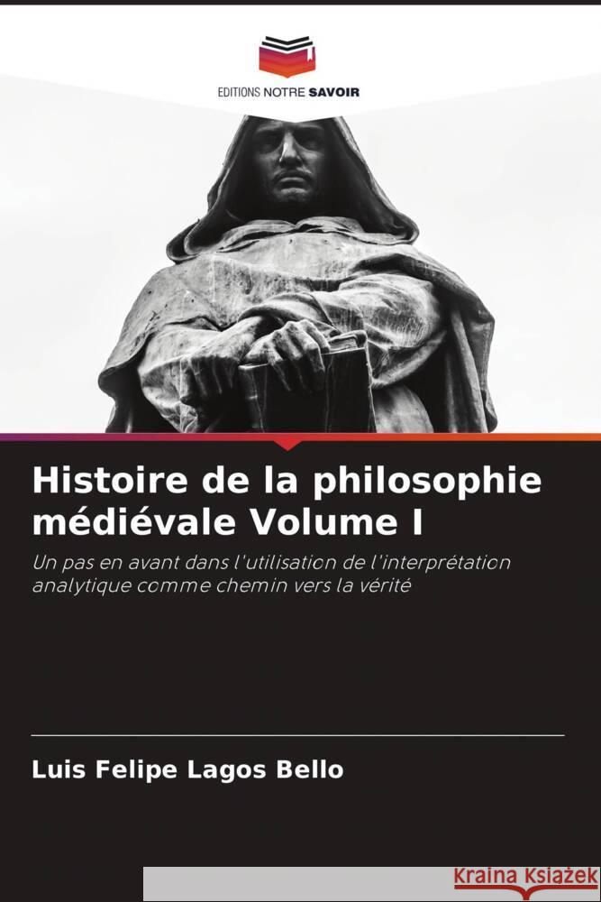 Histoire de la philosophie médiévale Volume I Lagos Bello, Luis Felipe 9786206380801 Editions Notre Savoir