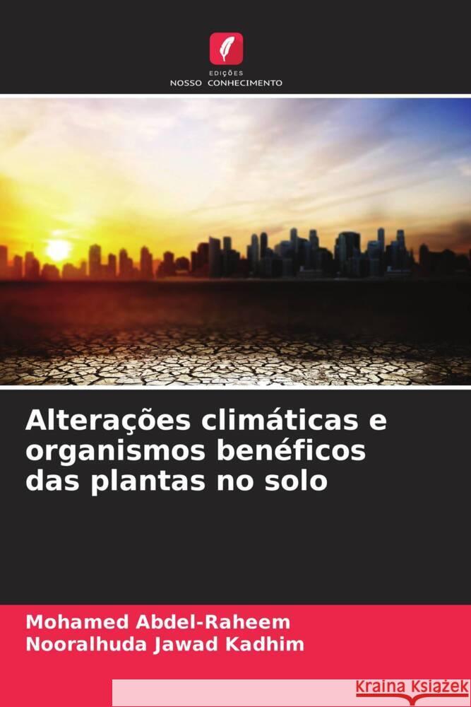 Alterações climáticas e organismos benéficos das plantas no solo Abdel-Raheem, Mohamed, kadhim, Nooralhuda jawad 9786206380887