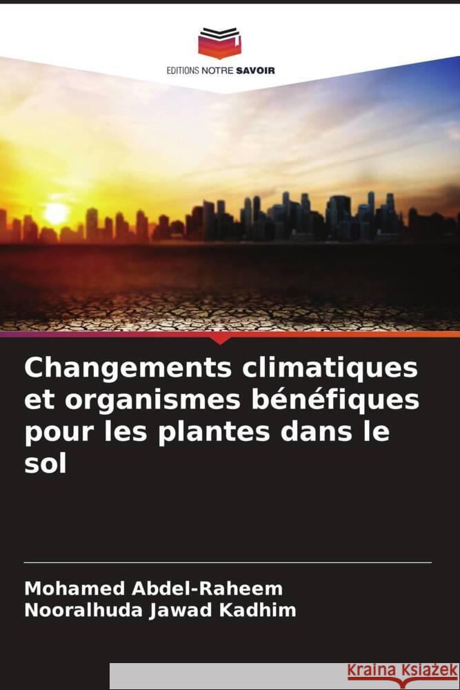 Changements climatiques et organismes bénéfiques pour les plantes dans le sol Abdel-Raheem, Mohamed, kadhim, Nooralhuda jawad 9786206380917