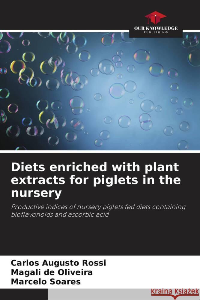 Diets enriched with plant extracts for piglets in the nursery Rossi, Carlos Augusto, de Oliveira, Magali, Soares, Marcelo 9786206381501