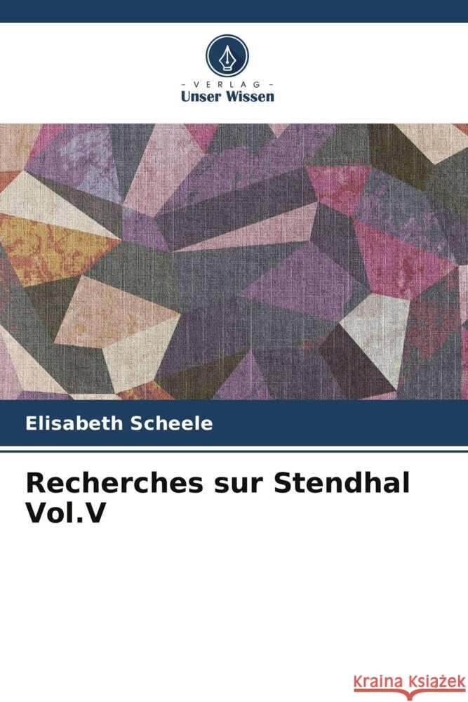 Recherches sur Stendhal Vol.V Scheele, Elisabeth 9786206381808