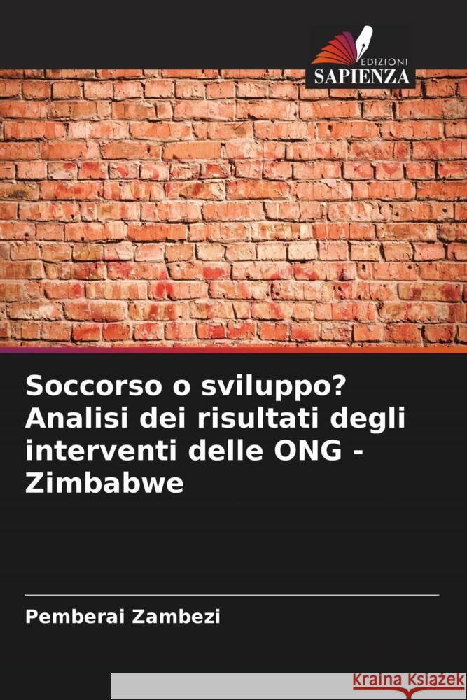 Soccorso o sviluppo? Analisi dei risultati degli interventi delle ONG - Zimbabwe Zambezi, Pemberai 9786206382133 Edizioni Sapienza