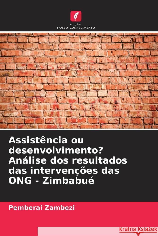 Assistência ou desenvolvimento? Análise dos resultados das intervenções das ONG - Zimbabué Zambezi, Pemberai 9786206382140 Edições Nosso Conhecimento