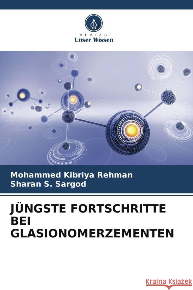 JÜNGSTE FORTSCHRITTE BEI GLASIONOMERZEMENTEN Rehman, Mohammed Kibriya, Sargod, Sharan S. 9786206382157