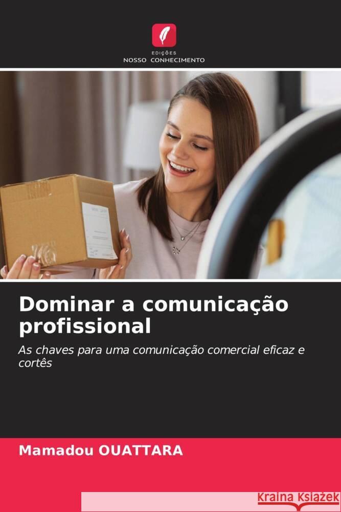 Dominar a comunicação profissional OUATTARA, Mamadou 9786206382249 Edições Nosso Conhecimento