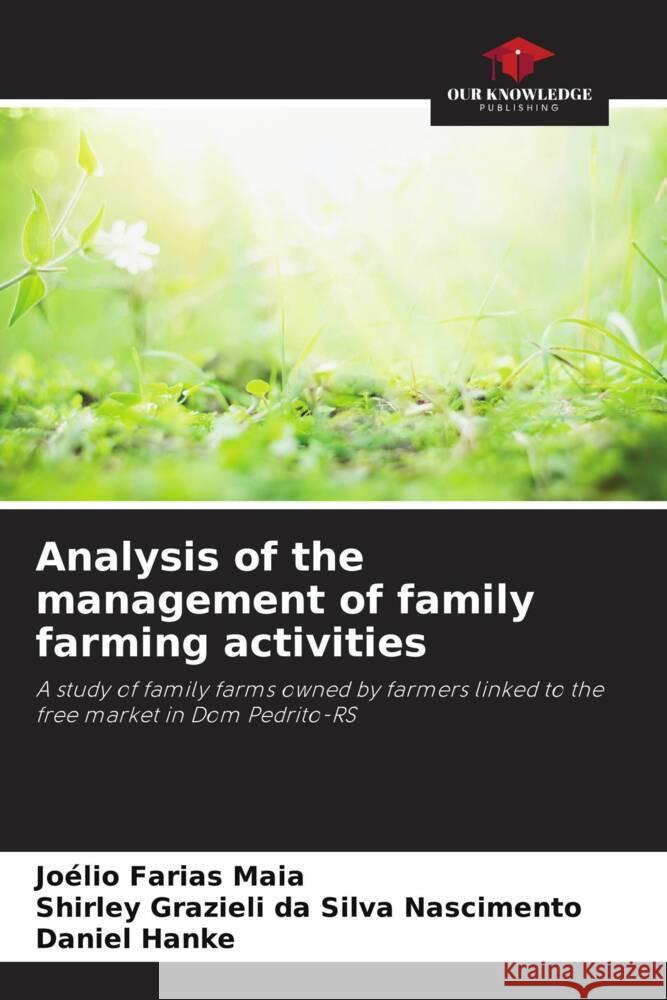 Analysis of the management of family farming activities Maia, Joélio Farias, Nascimento, Shirley Grazieli da Silva, Hanke, Daniel 9786206383369