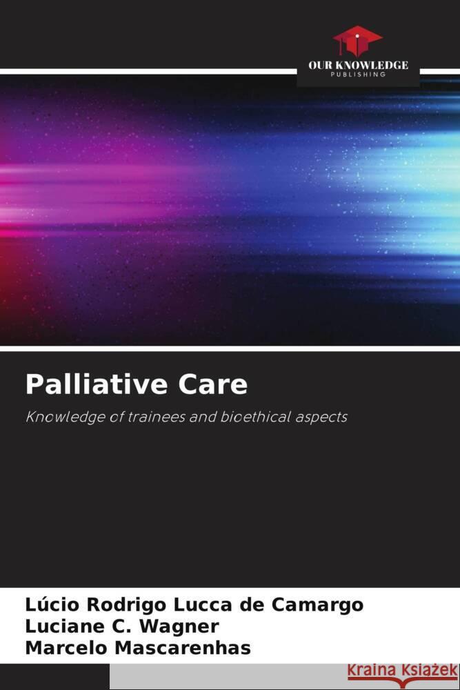 Palliative Care Lucca de Camargo, Lúcio Rodrigo, C. Wagner, Luciane, Mascarenhas, Marcelo 9786206383390
