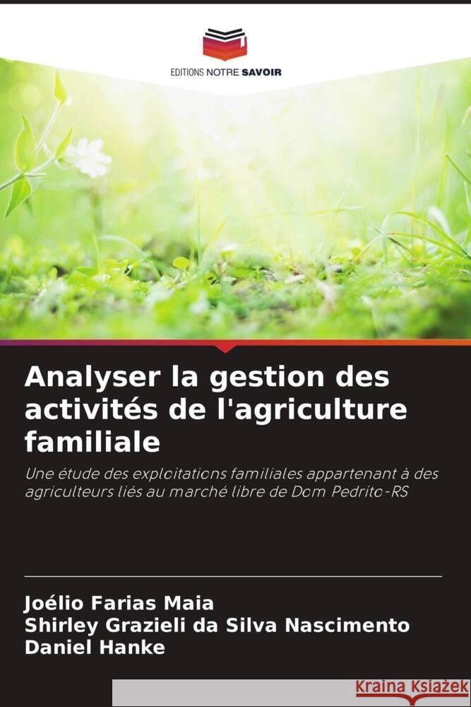 Analyser la gestion des activités de l'agriculture familiale Maia, Joélio Farias, Nascimento, Shirley Grazieli da Silva, Hanke, Daniel 9786206383703