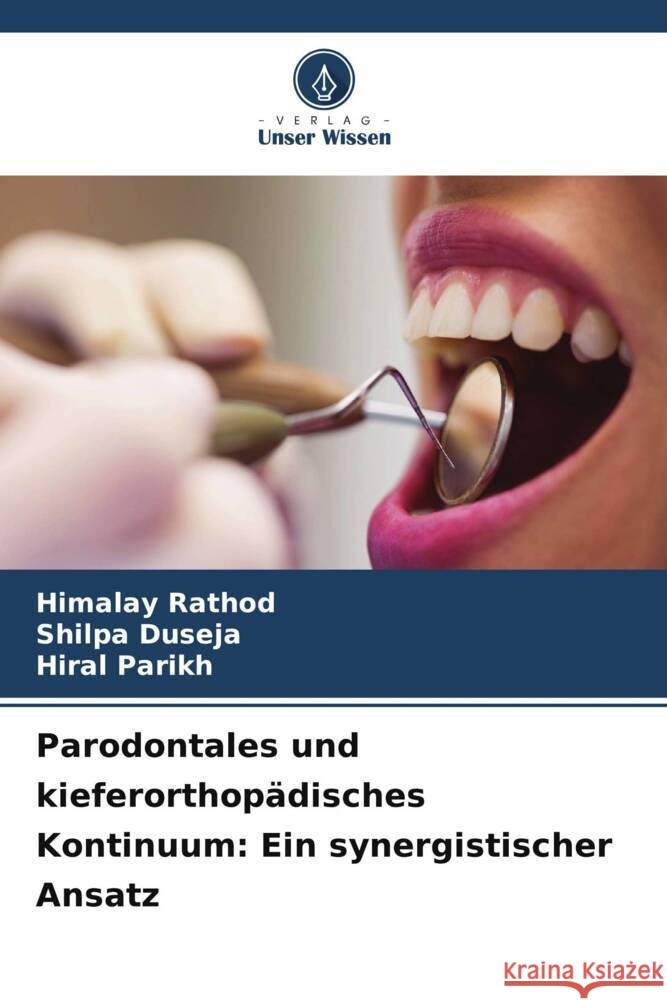 Parodontales und kieferorthop?disches Kontinuum: Ein synergistischer Ansatz Himalay Rathod Shilpa Duseja Hiral Parikh 9786206383727 Verlag Unser Wissen