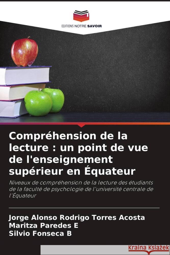 Compréhension de la lecture : un point de vue de l'enseignement supérieur en Équateur Torres Acosta, Jorge Alonso Rodrigo, Paredes E, Maritza, Fonseca B, Silvio 9786206383949