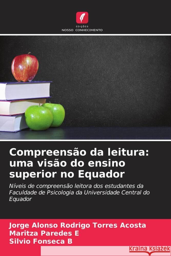 Compreensão da leitura: uma visão do ensino superior no Equador Torres Acosta, Jorge Alonso Rodrigo, Paredes E, Maritza, Fonseca B, Silvio 9786206383956