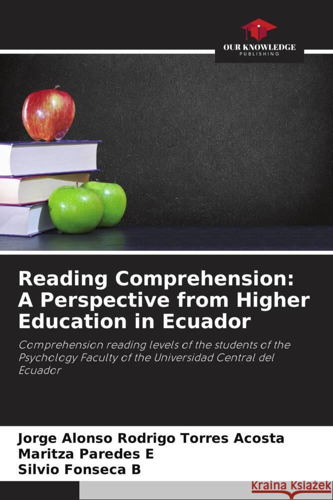 Reading Comprehension: A Perspective from Higher Education in Ecuador Torres Acosta, Jorge Alonso Rodrigo, Paredes E, Maritza, Fonseca B, Silvio 9786206383970