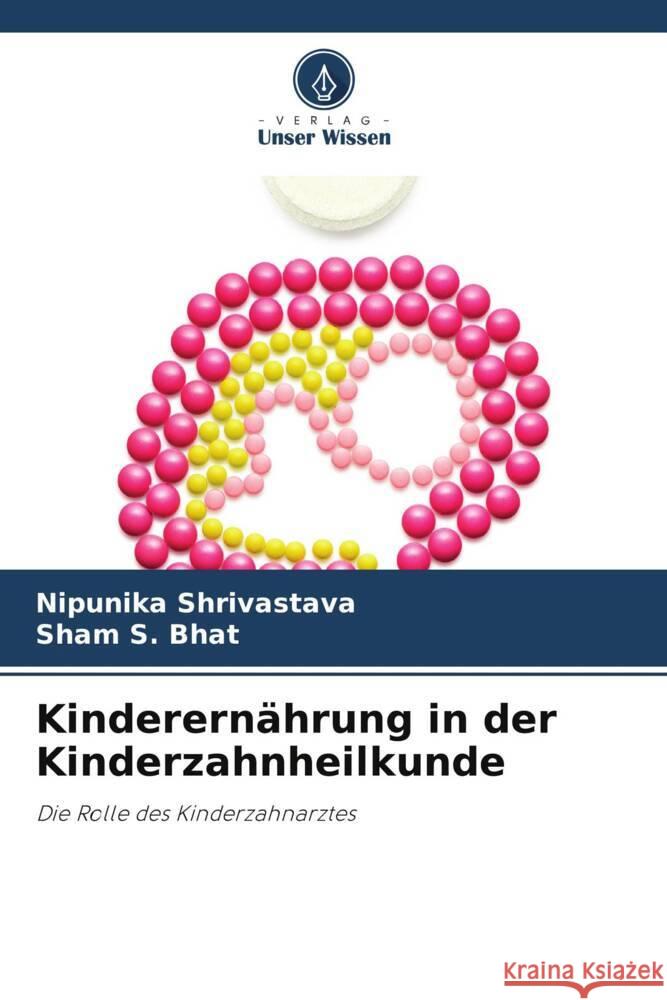 Kinderernährung in der Kinderzahnheilkunde Shrivastava, Nipunika, Bhat, Sham S. 9786206384885