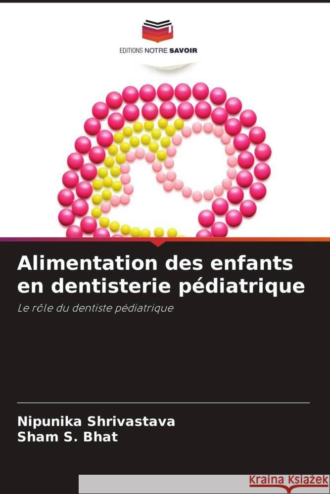 Alimentation des enfants en dentisterie pédiatrique Shrivastava, Nipunika, Bhat, Sham S. 9786206384915