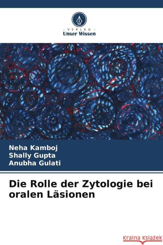 Die Rolle der Zytologie bei oralen Läsionen Kamboj, Neha, Gupta, Shally, Gulati, Anubha 9786206385141