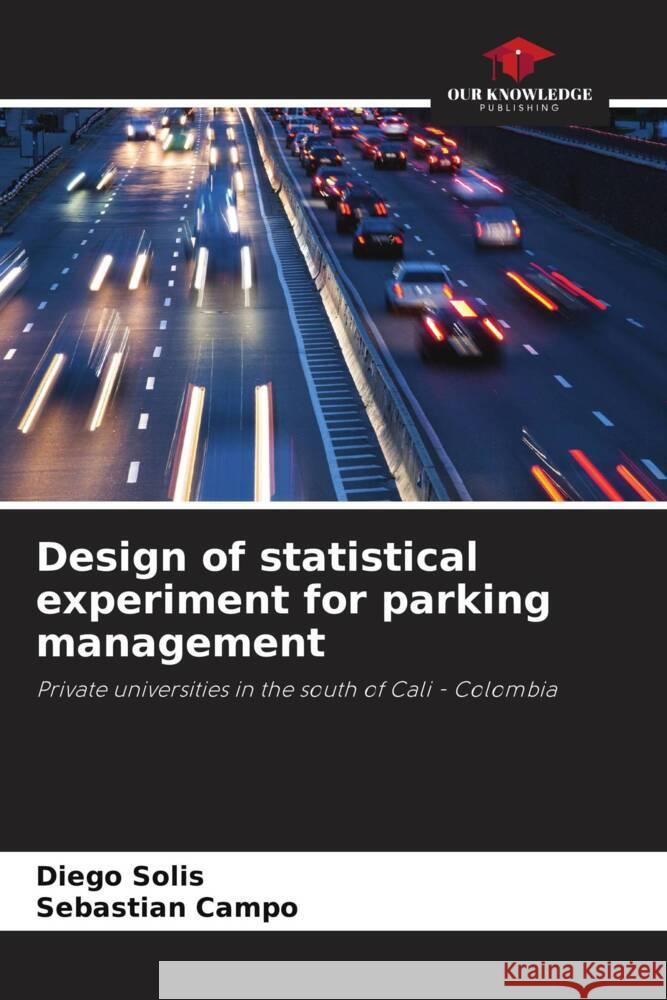 Design of statistical experiment for parking management Solis, Diego, Campo, Sebastián 9786206385165 Our Knowledge Publishing